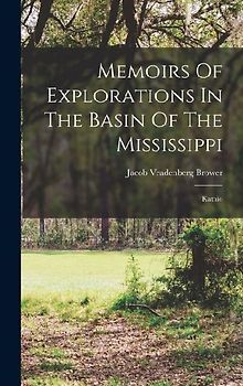 Memoirs Of Explorations In The Basin Of The Mississippi: Kathio