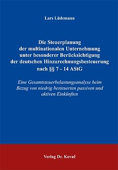 Die Steuerplanung der multinationalen Unternehmung unter besonderer Berücksichtigung der deutschen Hinzurechnungsbesteuerung nach §§ 7 - 14 AStG