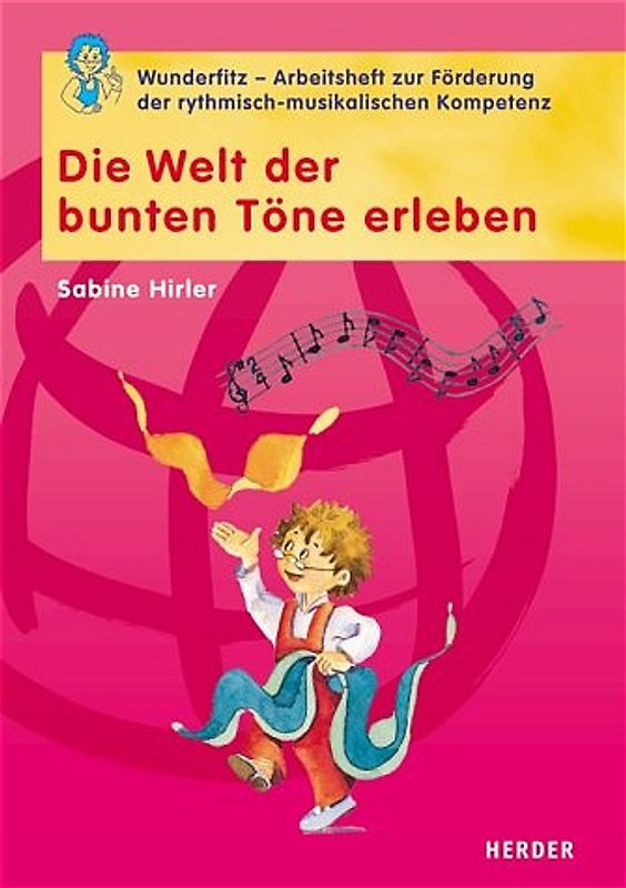 Die Welt der bunten Töne erleben. Wunderfitz  - Das Arbeitsheft zur Förderung der rhythmisch-musikalischen Kompetenz