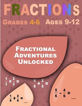 Fractional Adventures Unlocked: Fractions, Workbook for Beginners Ages 9-12 (Grades 4-6)