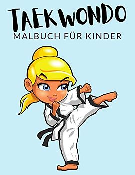 Taekwondo malbuch für kinder: Taekwondo Malbücher für Kinder, Über 30 Seiten zum Ausmalen, Perfekte Malvorlagen für Jungen, Mädchen und Kinder im ... Spaß garantiert! (Taekwondo Färbung, Band 1)