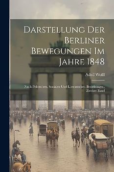 Darstellung Der Berliner Bewegungen Im Jahre 1848