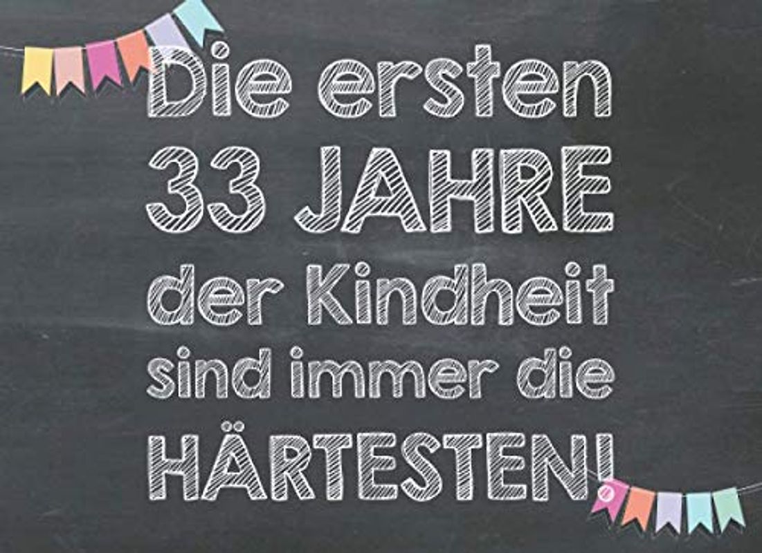 Die ersten 33 Jahre der Kindheit sind immer die härtesten: Gutscheinbuch als lustiges Geschenk zum 33. Geburtstag – 20 Blanko-Gutscheine zum selbst ausfüllen als Gutscheinheft für Männer und Frauen