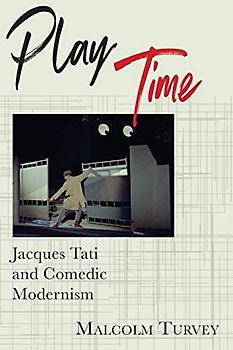 Play Time: Jacques Tati and Comedic Modernism (Film and Culture)