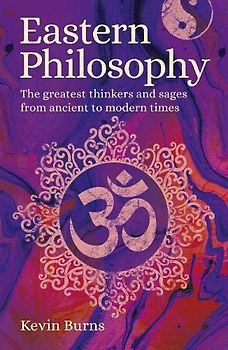 Eastern Philosophy: The Greatest Thinkers and Sages from Ancient to Modern Times