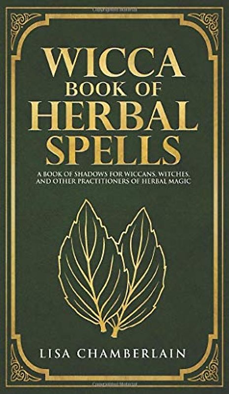 Wicca Book of Herbal Spells: A Beginner's Book of Shadows for Wiccans, Witches, and Other Practitioners of Herbal Magic