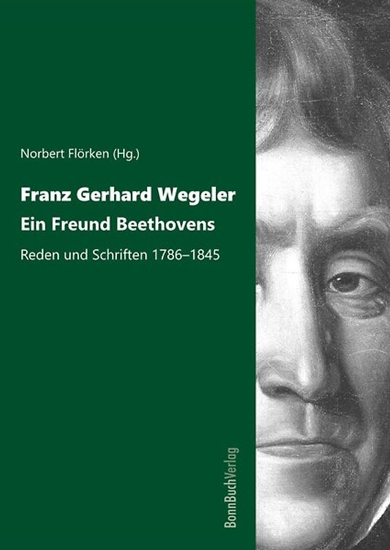 Franz Gerhard Wegeler. Ein Freund Beethovens