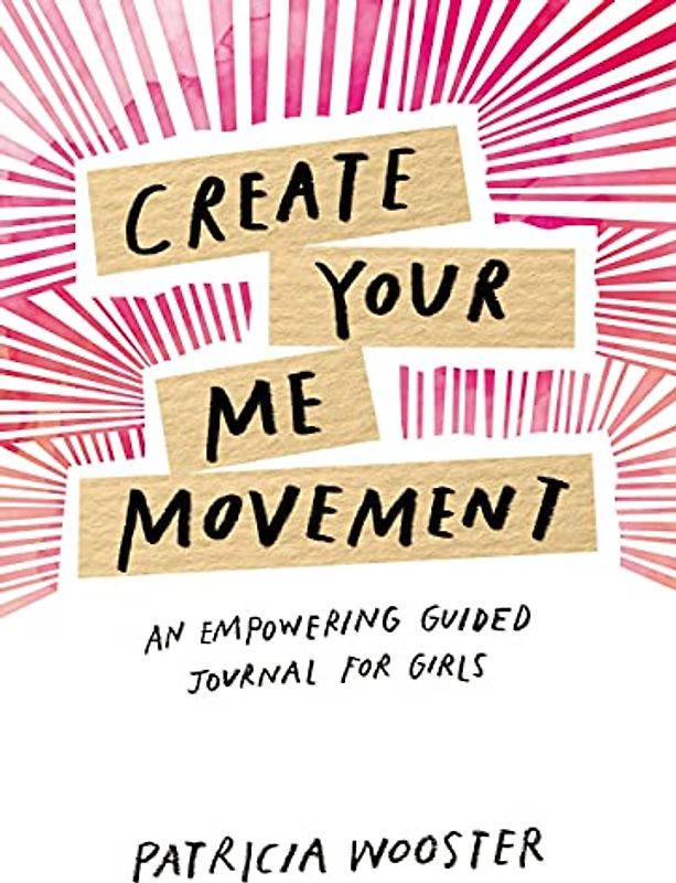 Create Your Me Movement: An Empowering Guided Journal for Girls