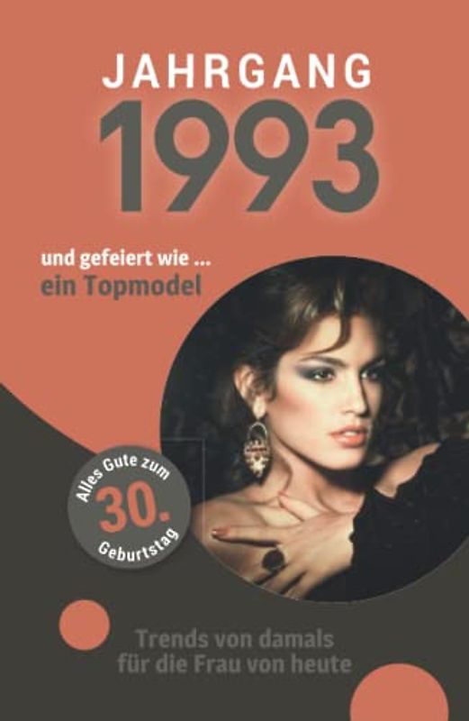 Jahrgang 1993 und gefeiert wie ... ein Topmodel: Das Geschenkbuch für Frauen zum 30. Geburtstag