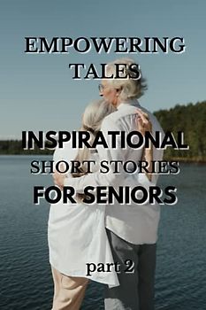 Empowering Tales: Inspirational Short Stories for Seniors