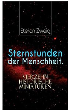 Sternstunden der Menschheit. Vierzehn historische Miniaturen