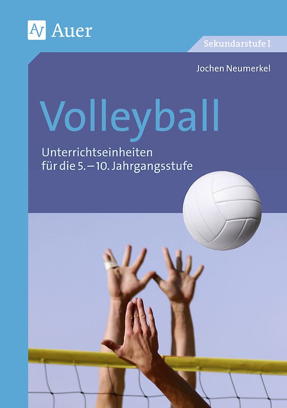 Volleyball. Unterrichtseinheiten für die 5.-10. Jahrgangsstufe (5. bis 10. Klasse)