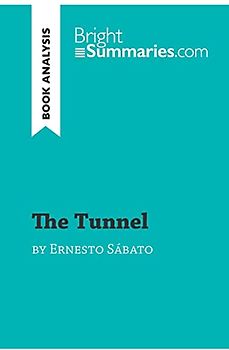 The Tunnel by Ernesto Sábato (Book Analysis): Detailed Summary, Analysis and Reading Guide (BrightSummaries.com)