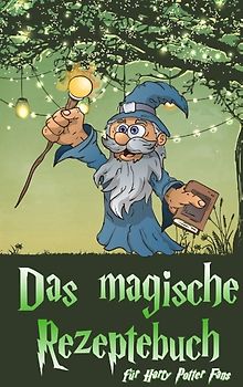 Das magische Rezeptebuch. für Harry Potter Fans