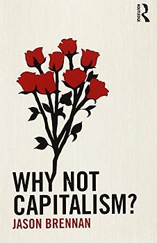 Why Not Capitalism? - Brennan, Jason