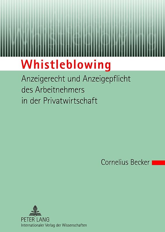 Whistleblowing – Anzeigerecht und Anzeigepflicht des Arbeitnehmers in der Privatwirtschaft