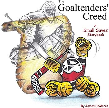 The Goaltenders' Creed: A Small Saves Storybook