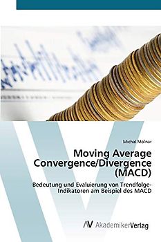 Moving Average Convergence/Divergence (MACD): Bedeutung und Evaluierung von Trendfolge-Indikatoren am Beispiel des MACD