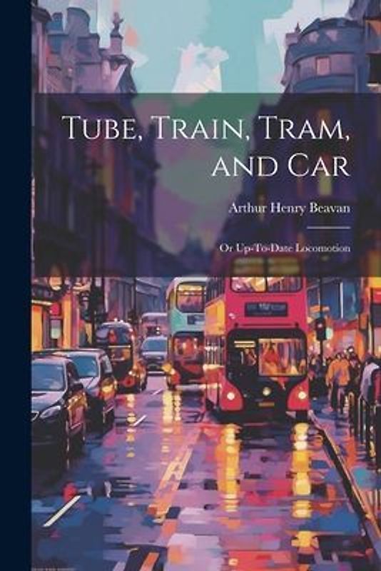Tube, Train, Tram, and Car: Or Up-To-Date Locomotion