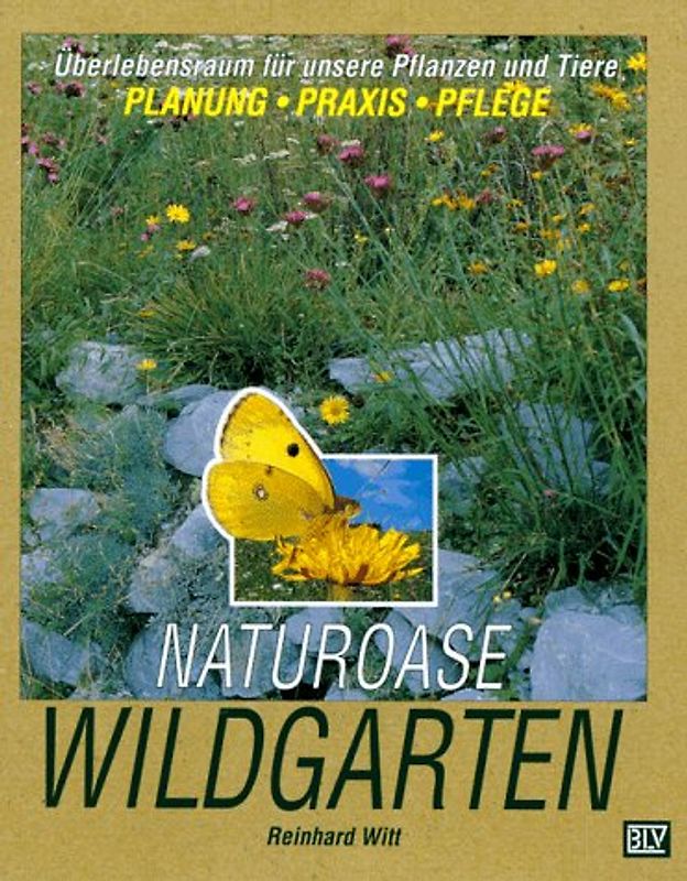 Naturoase Wildgarten. Überlebensraum für unsere Pflanzen und Tiere. Planung, Praxis, Pflege