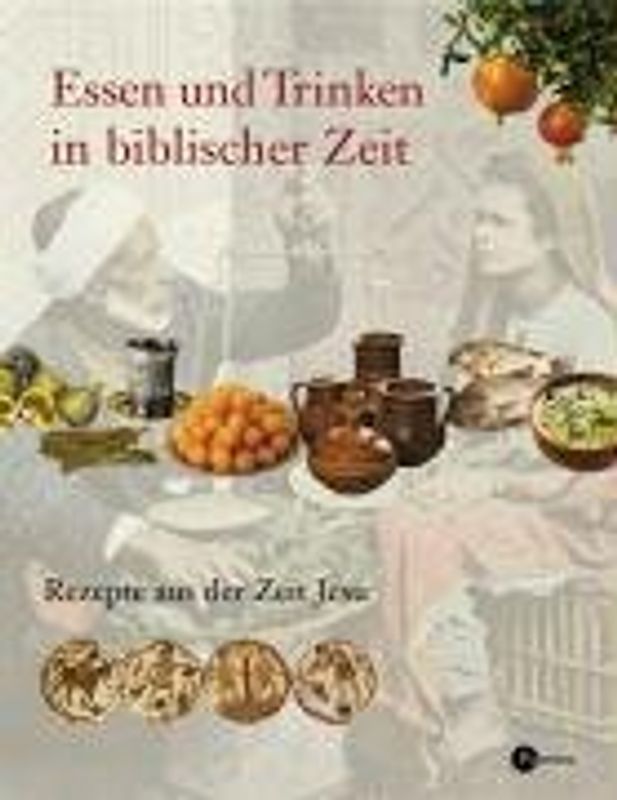 Essen und Trinken in biblischer Zeit