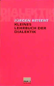 Kleines Lehrbuch der Dialektik