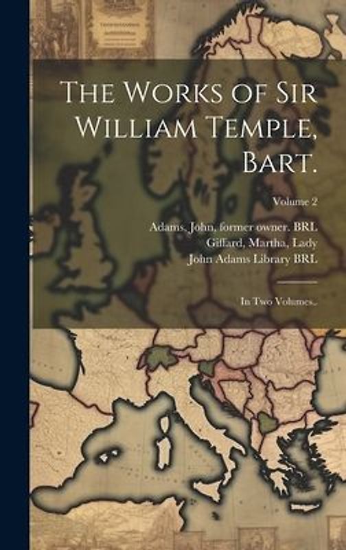 The Works of Sir William Temple, Bart.: In Two Volumes..; Volume 2