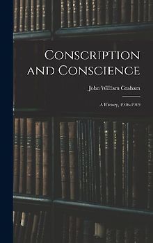 Conscription and Conscience; a History, 1916-1919