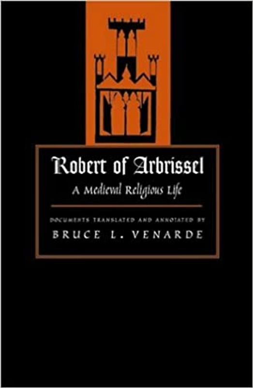 Robert of Arbrissel: A Medieval Religious Life (Medieval Texts in Translation)
