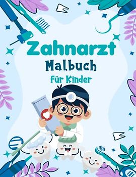 Zahnarzt Malbuch für Kinder Alter von 3-8 Jahren: Unterhaltsames und lehrreiches Malerlebnis für Kinder, um Kinder in die Welt der Zahnmedizin einzuführen, perfekt für Kinder am Tag des Zahnarztes