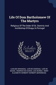 Life Of Dom Bartholomew Of The Martyrs