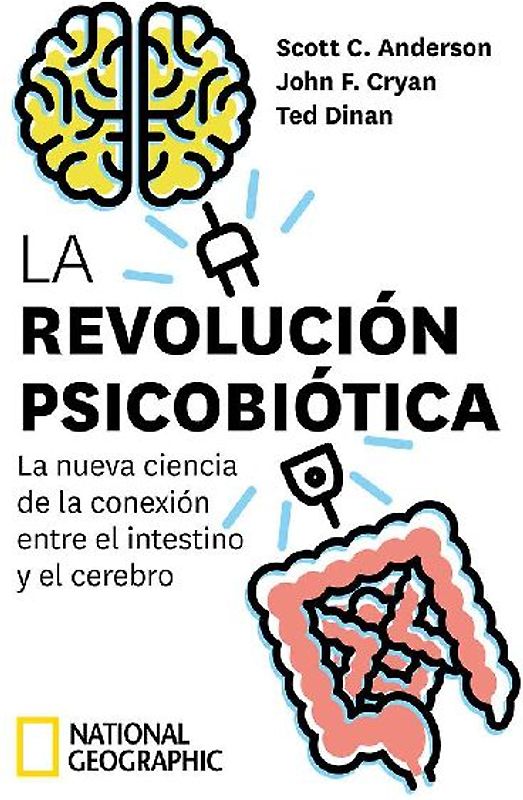 La revolución psicobiótica. La nueva ciencia de la conexión entre el intestino y el cerebro