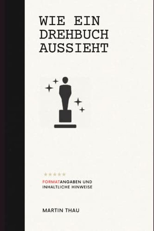 Wie ein Drehbuch aussieht: Format-Angaben und inhaltliche Hinweise