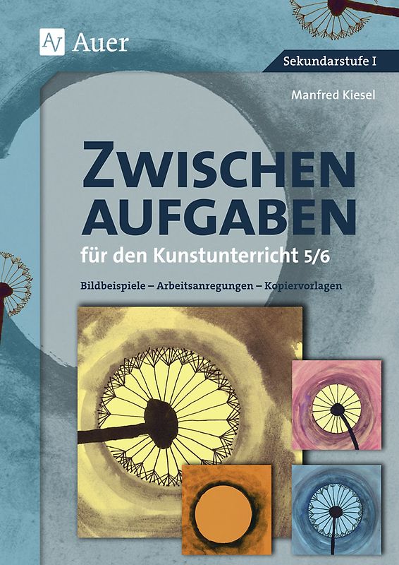 Zwischenaufgaben für den Kunstunterricht 5-6. Bildbeispiele - Arbeitsanregungen - Kopiervorlagen (5. und 6. Klasse)