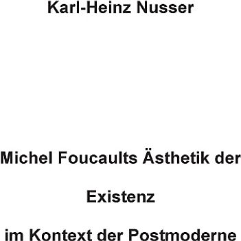 Michel Foucaults Ästhetik der Existenz im Kontext der Postmoderne
