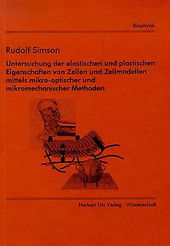 Untersuchung der elastischen und plastischen Eigenschaften von Zellen und Zellmodellen mittels mikro-optischer und mikromechanischer Methoden