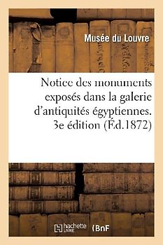 Notice Des Monuments Exposés Dans La Galerie d'Antiquités Égyptiennes, Salle Du Rez-De-Chaussée: Et Palier de l'Escalier Sud-Est Au Musée Du Louvre. 3