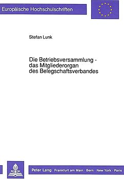 Die Betriebsversammlung - das Mitgliederorgan des Belegschaftsverbandes