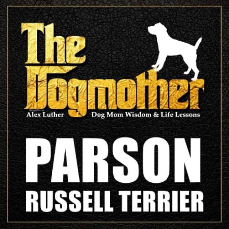 The Dogmother: Parson Russell Terrier: (Dog Mom Wisdom & Life Lessons)