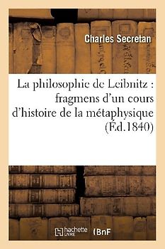 La Philosophie de Leibnitz: Fragmens d'Un Cours d'Histoire de la Métaphysique