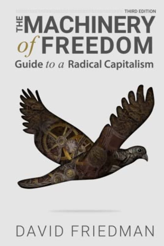 The Machinery of Freedom: Guide to a Radical Capitalism