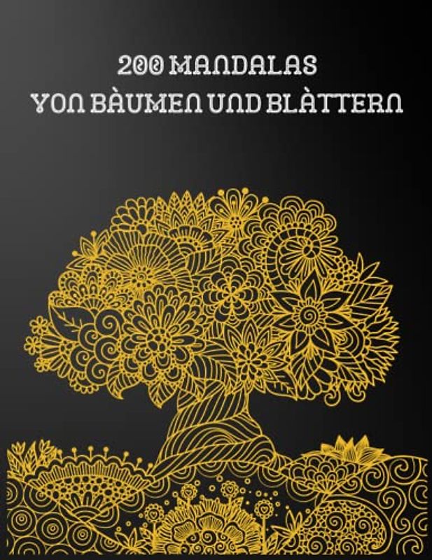 200 Mandalas von Bäumen und Blättern: Das MANDALA Malbuch für Erwachsene soll den Alltagsstress in der Freizeit abbauen; auch perfekt als Geschenkidee!