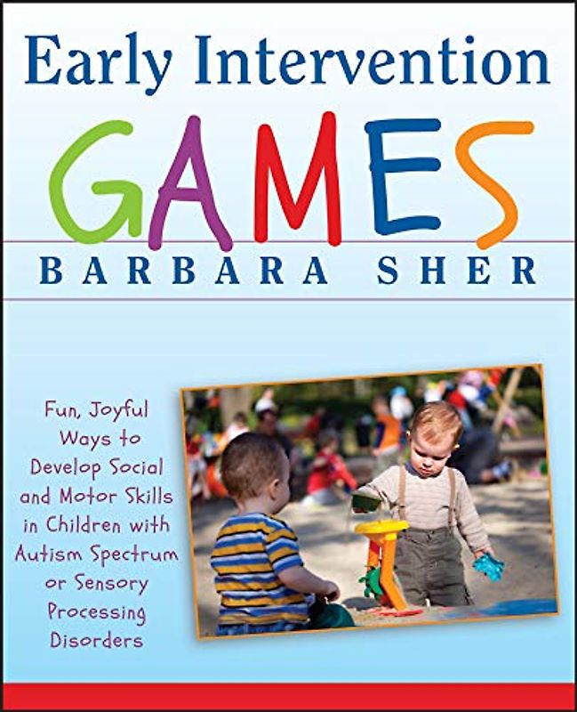 Early Intervention Games Fun, Joyful Ways to Develop Social and Motor Skills in Children with Autism Spectrum or Sensory Processing Disorders by Sher, Barbara ( Author ) ON Oct-29-2009, Paperback - Sher, Barbara