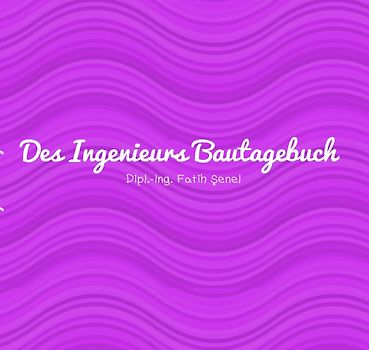 Des Ingenieurs Bautagebuch