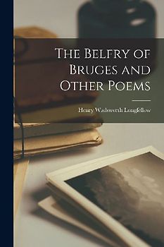 The Belfry of Bruges and Other Poems