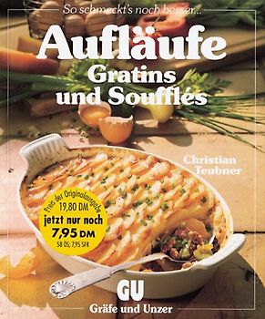 Aufläufe, Gratins und Soufflés. So schmeckts noch besser.