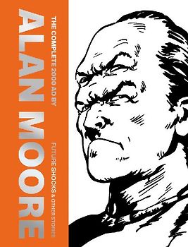 The Complete 2000 AD by Alan Moore: Future Shocks & Other Stories