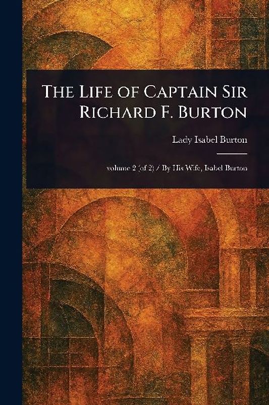 The Life of Captain Sir Richard F. Burton