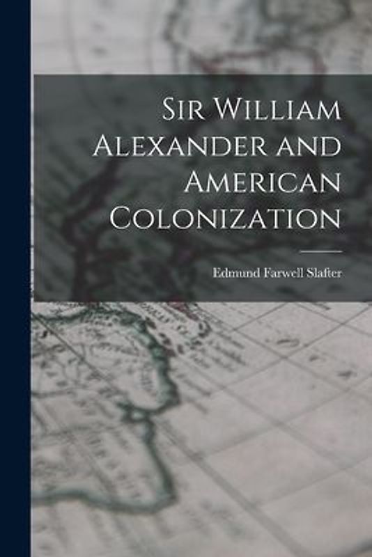 Sir William Alexander and American Colonization