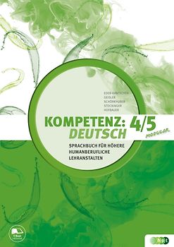 KOMPETENZ:DEUTSCH – modular. Sprachbuch für Höhere humanberufliche Lehranstalten. Band 4/5